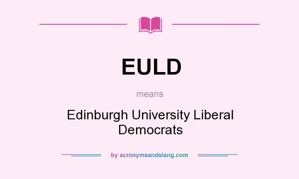 What does EULD mean? It stands for Edinburgh University Liberal Democrats