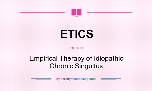 What does ETICS mean? It stands for Empirical Therapy of Idiopathic Chronic Singultus