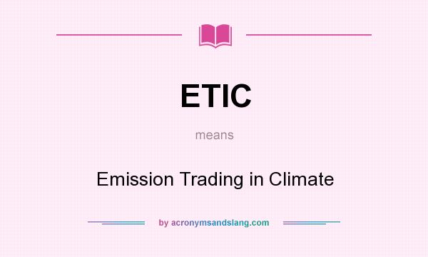What does ETIC mean? It stands for Emission Trading in Climate
