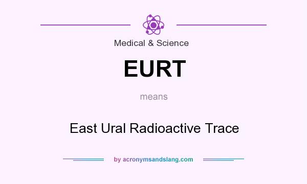 What does EURT mean? It stands for East Ural Radioactive Trace