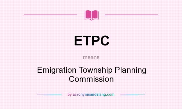 What does ETPC mean? It stands for Emigration Township Planning Commission