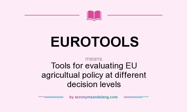 What does EUROTOOLS mean? It stands for Tools for evaluating EU agricultual policy at different decision levels