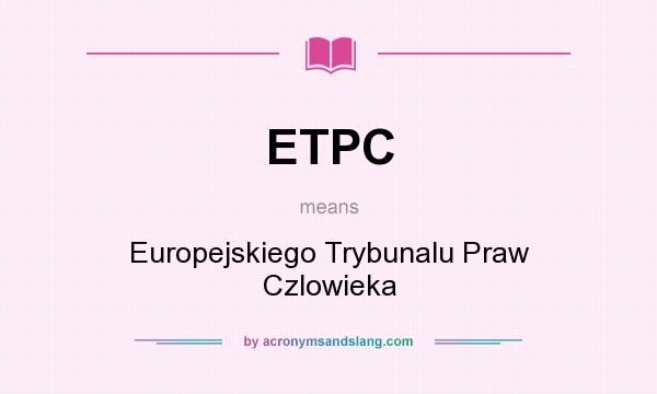 What does ETPC mean? It stands for Europejskiego Trybunalu Praw Czlowieka