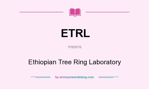 What does ETRL mean? It stands for Ethiopian Tree Ring Laboratory