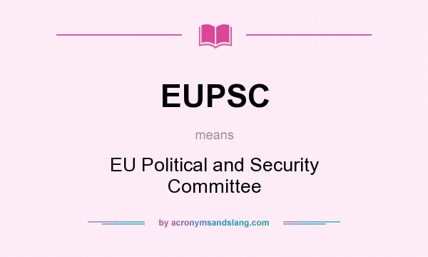What does EUPSC mean? It stands for EU Political and Security Committee