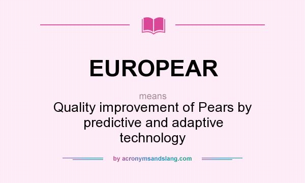 What does EUROPEAR mean? It stands for Quality improvement of Pears by predictive and adaptive technology