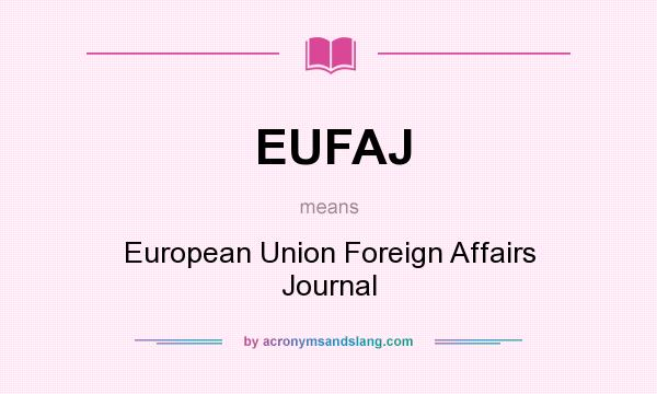What does EUFAJ mean? It stands for European Union Foreign Affairs Journal