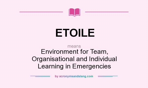 What does ETOILE mean? It stands for Environment for Team, Organisational and Individual Learning in Emergencies
