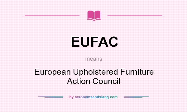 What does EUFAC mean? It stands for European Upholstered Furniture Action Council