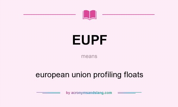 What does EUPF mean? It stands for european union profiling floats