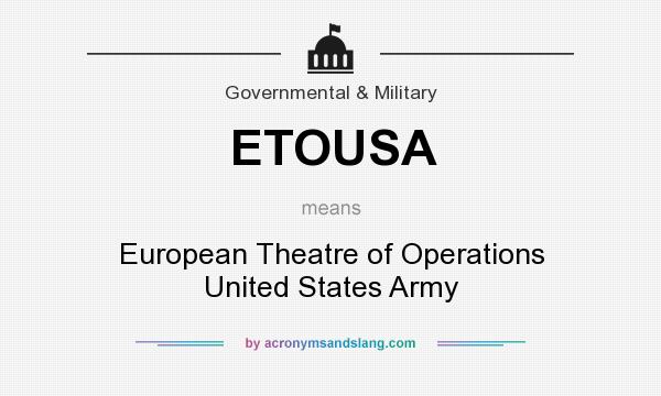 What does ETOUSA mean? It stands for European Theatre of Operations United States Army