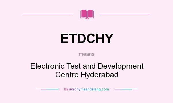 What does ETDCHY mean? It stands for Electronic Test and Development Centre Hyderabad