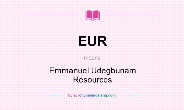 What does EUR mean? It stands for Emmanuel Udegbunam Resources
