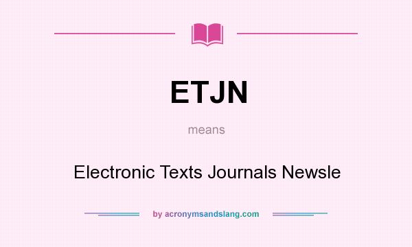 What does ETJN mean? It stands for Electronic Texts Journals Newsle