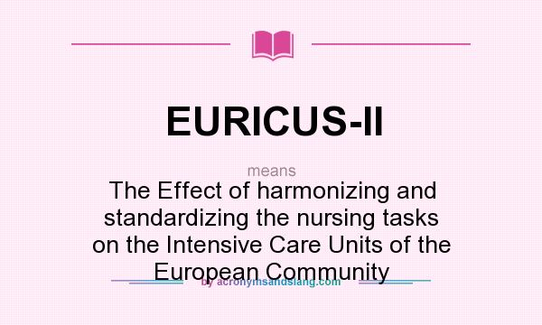 What does EURICUS-II mean? It stands for The Effect of harmonizing and standardizing the nursing tasks on the Intensive Care Units of the European Community