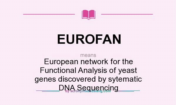 What does EUROFAN mean? It stands for European network for the Functional Analysis of yeast genes discovered by sytematic DNA Sequencing