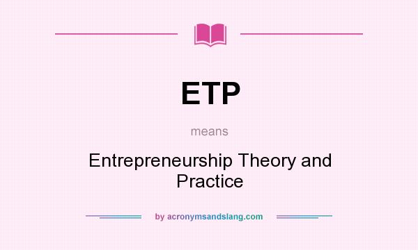 What does ETP mean? It stands for Entrepreneurship Theory and Practice