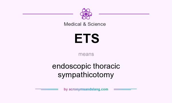 What does ETS mean? It stands for endoscopic thoracic sympathicotomy