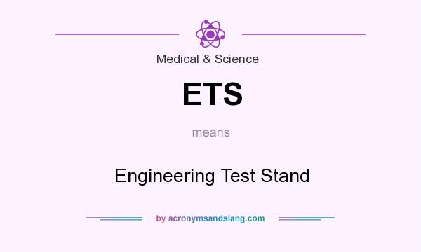 What does ETS mean? It stands for Engineering Test Stand