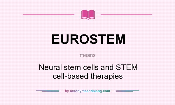 What does EUROSTEM mean? It stands for Neural stem cells and STEM cell-based therapies