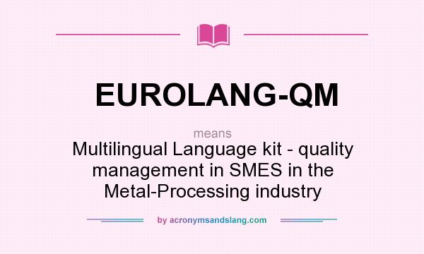 What does EUROLANG-QM mean? It stands for Multilingual Language kit - quality management in SMES in the Metal-Processing industry