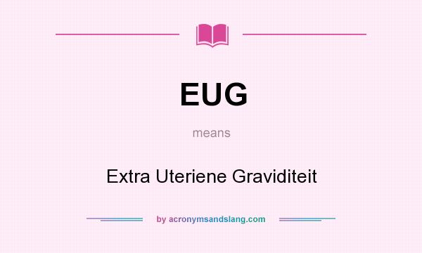 What does EUG mean? It stands for Extra Uteriene Graviditeit