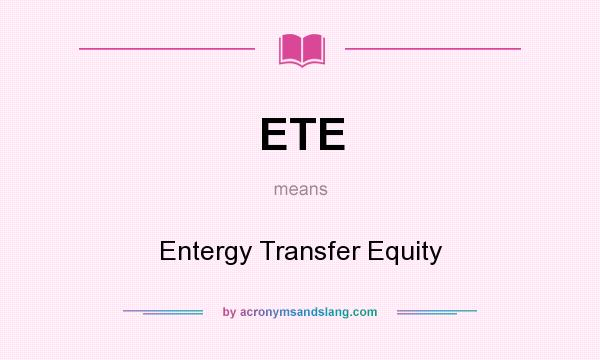 What does ETE mean? It stands for Entergy Transfer Equity