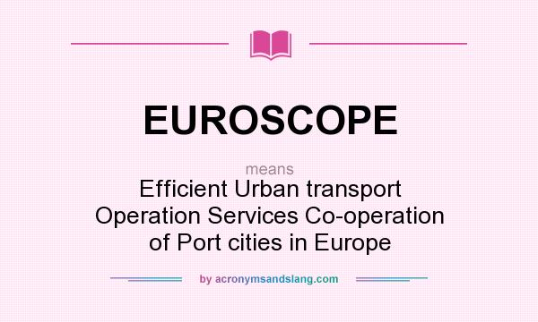 What does EUROSCOPE mean? It stands for Efficient Urban transport Operation Services Co-operation of Port cities in Europe