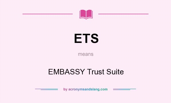 What does ETS mean? It stands for EMBASSY Trust Suite