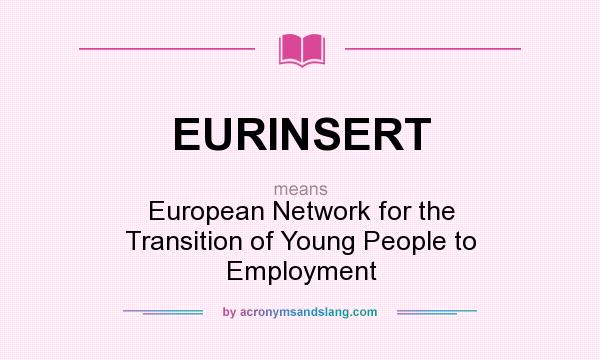 What does EURINSERT mean? It stands for European Network for the Transition of Young People to Employment
