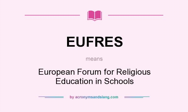 What does EUFRES mean? It stands for European Forum for Religious Education in Schools