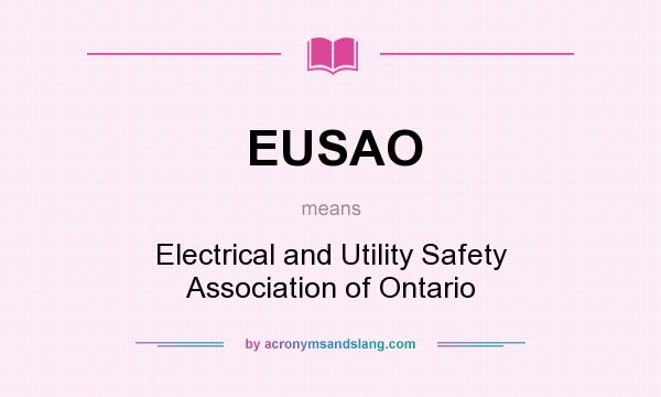 What does EUSAO mean? It stands for Electrical and Utility Safety Association of Ontario