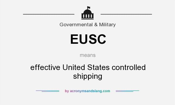 What does EUSC mean? It stands for effective United States controlled shipping