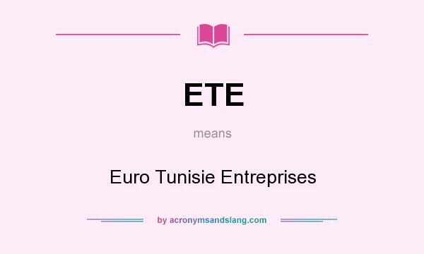 What does ETE mean? It stands for Euro Tunisie Entreprises