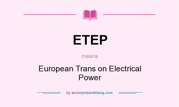 What does ETEP mean? It stands for European Trans on Electrical Power