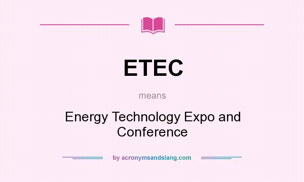 What does ETEC mean? It stands for Energy Technology Expo and Conference