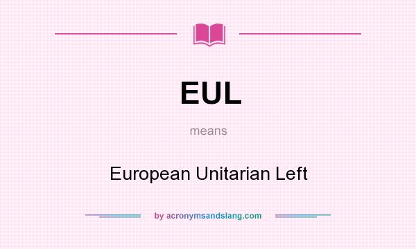 What does EUL mean? It stands for European Unitarian Left