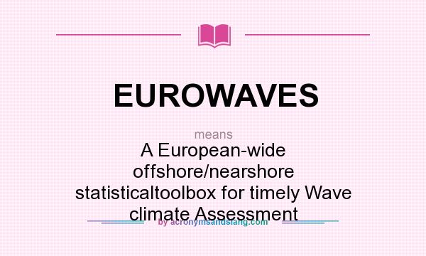 What does EUROWAVES mean? It stands for A European-wide offshore/nearshore statisticaltoolbox for timely Wave climate Assessment