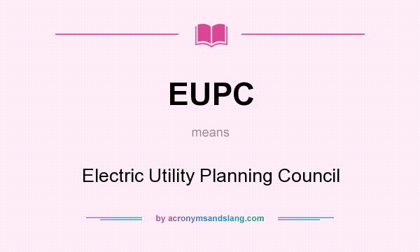 What does EUPC mean? It stands for Electric Utility Planning Council