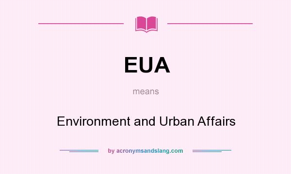 What does EUA mean? It stands for Environment and Urban Affairs
