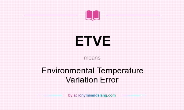 What does ETVE mean? It stands for Environmental Temperature Variation Error