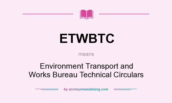 What does ETWBTC mean? It stands for Environment Transport and Works Bureau Technical Circulars