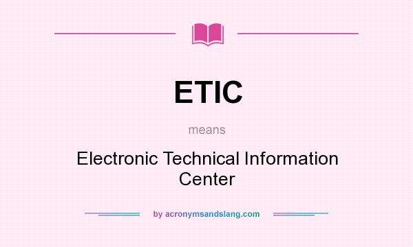 What does ETIC mean? It stands for Electronic Technical Information Center
