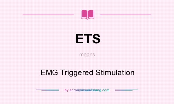 What does ETS mean? It stands for EMG Triggered Stimulation