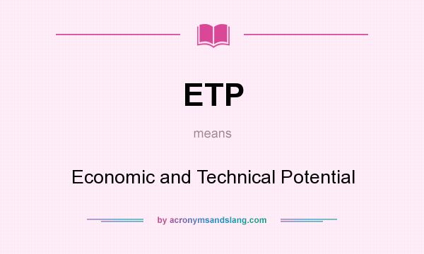What does ETP mean? It stands for Economic and Technical Potential