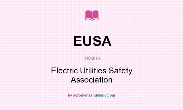 What does EUSA mean? It stands for Electric Utilities Safety Association