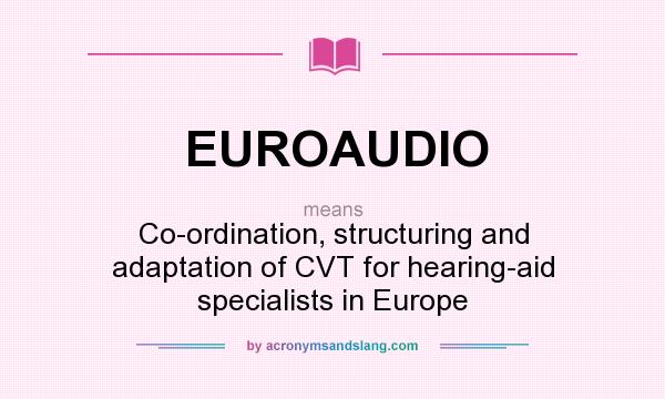 What does EUROAUDIO mean? It stands for Co-ordination, structuring and adaptation of CVT for hearing-aid specialists in Europe