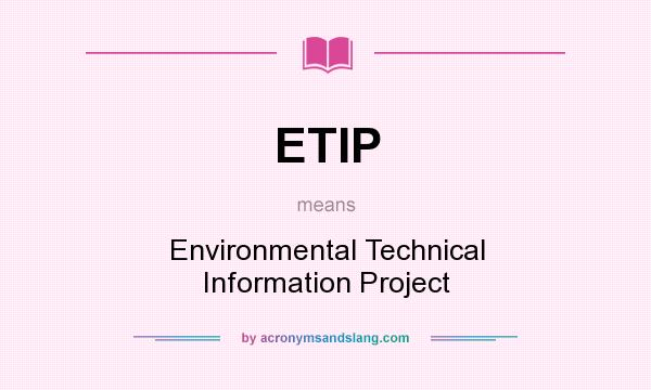 What does ETIP mean? It stands for Environmental Technical Information Project