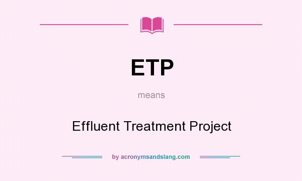 What does ETP mean? It stands for Effluent Treatment Project