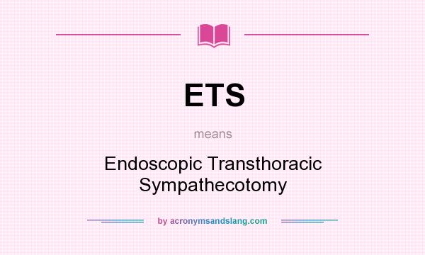 What does ETS mean? It stands for Endoscopic Transthoracic Sympathecotomy